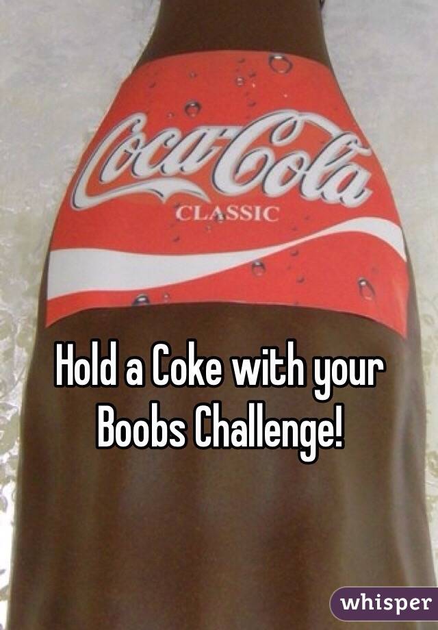 Hold A Coke With Your Boobs Challenge